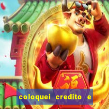 coloquei credito e nao caiu vivo