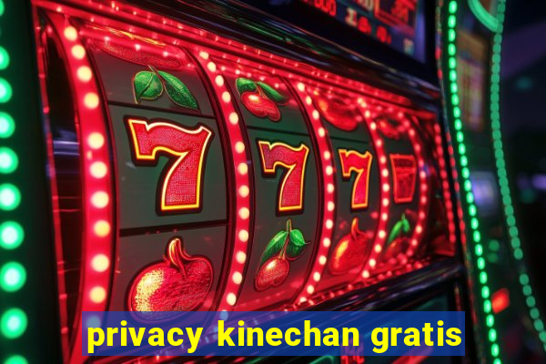 privacy kinechan gratis