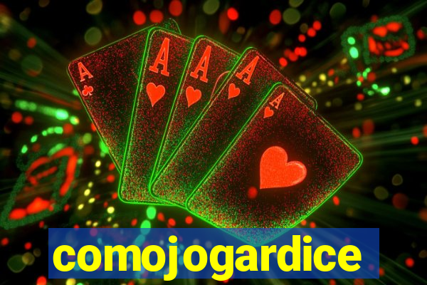 comojogardice