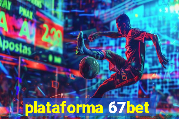 plataforma 67bet