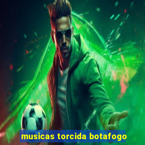 musicas torcida botafogo