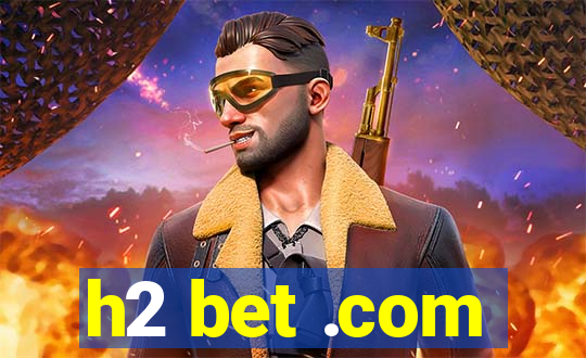 h2 bet .com