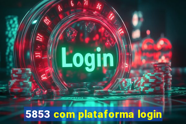 5853 com plataforma login