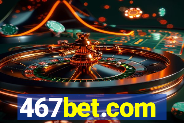 467bet.com