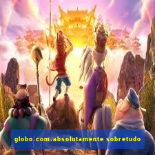 globo.com.absolutamente sobretudo