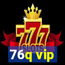 76q vip