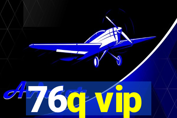 76q vip