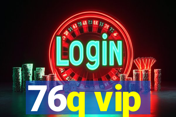 76q vip