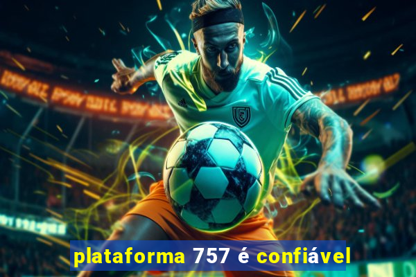 plataforma 757 é confiável