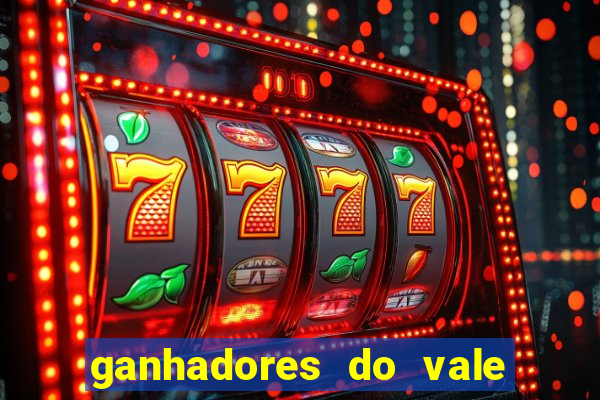 ganhadores do vale sorte de hoje