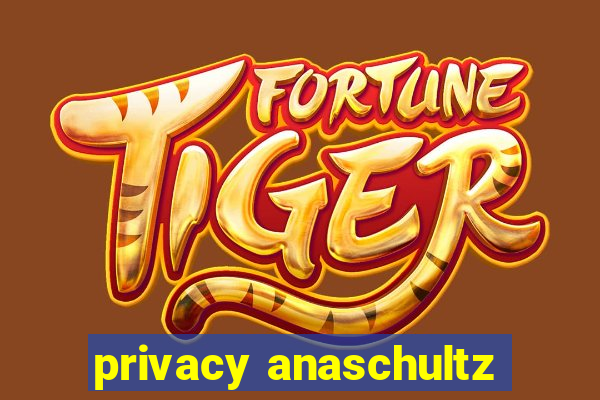 privacy anaschultz