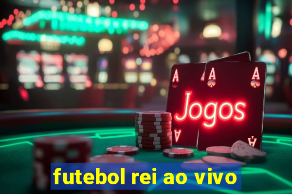 futebol rei ao vivo