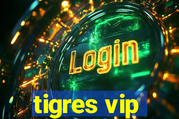 tigres vip