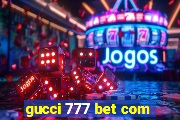 gucci 777 bet com