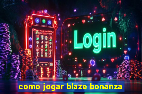 como jogar blaze bonanza