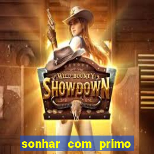 sonhar com primo jogo do bicho