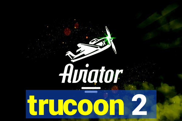 trucoon 2