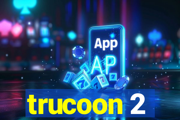 trucoon 2