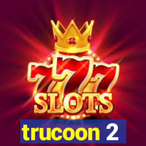 trucoon 2