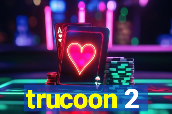 trucoon 2