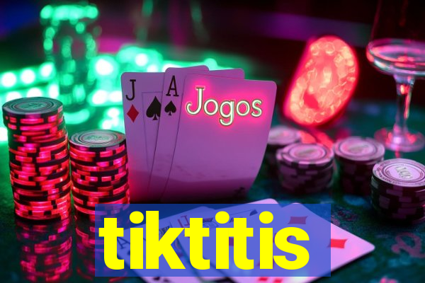 tiktitis