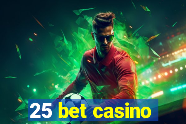 25 bet casino