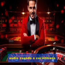 audio zuando o corinthians