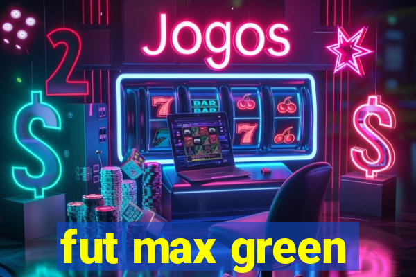 fut max green