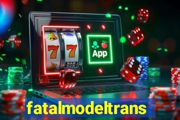 fatalmodeltransex