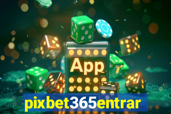 pixbet365entrar