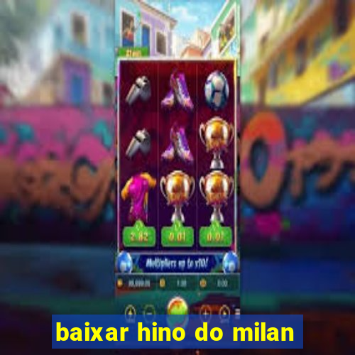 baixar hino do milan