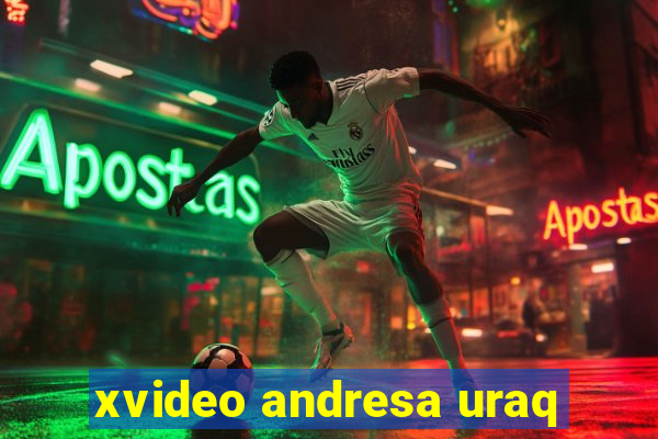 xvideo andresa uraq