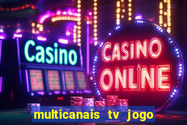 multicanais tv jogo ao vivo