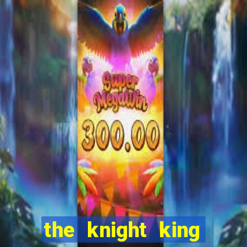 the knight king who returned with a god chapter