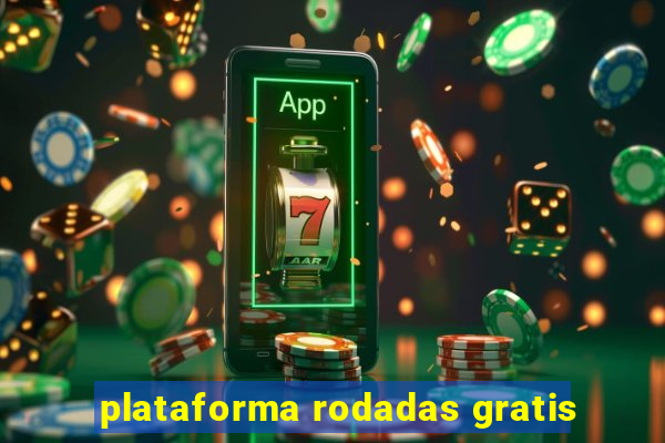 plataforma rodadas gratis