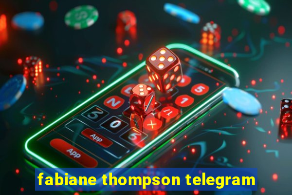 fabiane thompson telegram