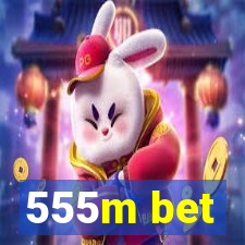 555m bet