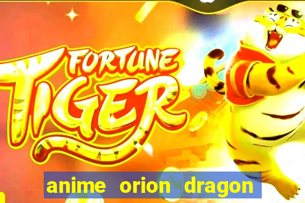 anime orion dragon ball super