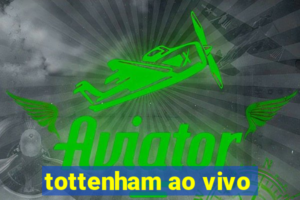 tottenham ao vivo