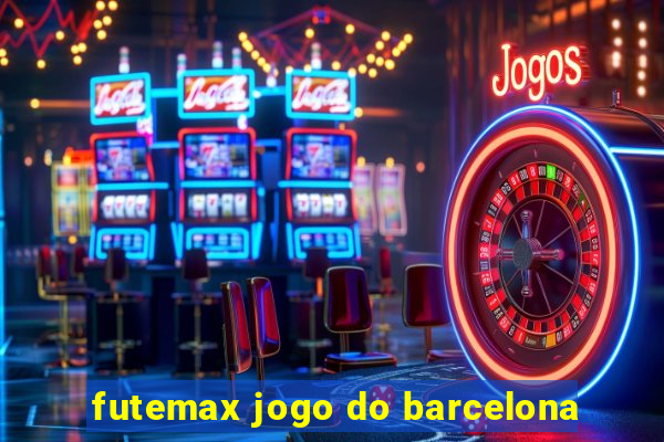 futemax jogo do barcelona