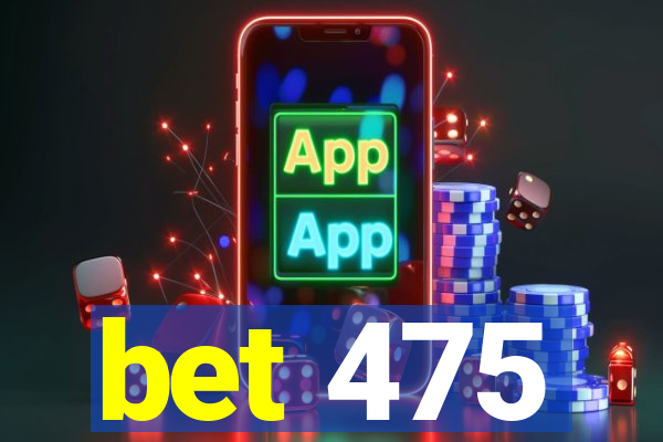 bet 475