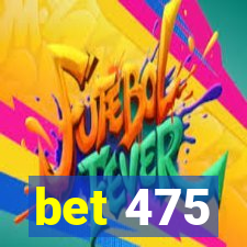 bet 475