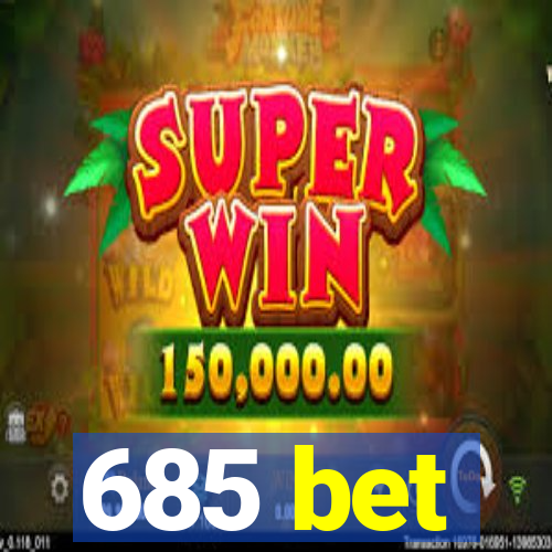 685 bet