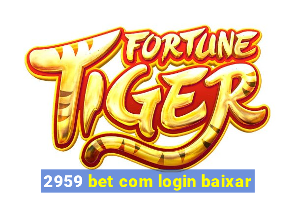 2959 bet com login baixar