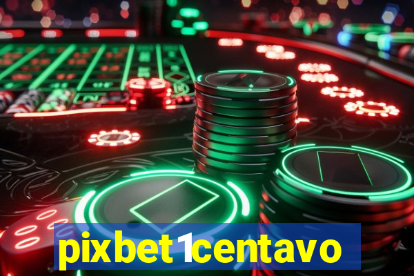 pixbet1centavo