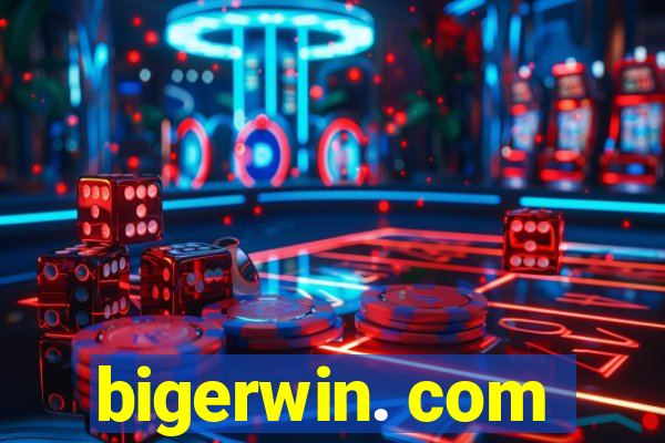 bigerwin. com