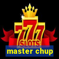 master chup