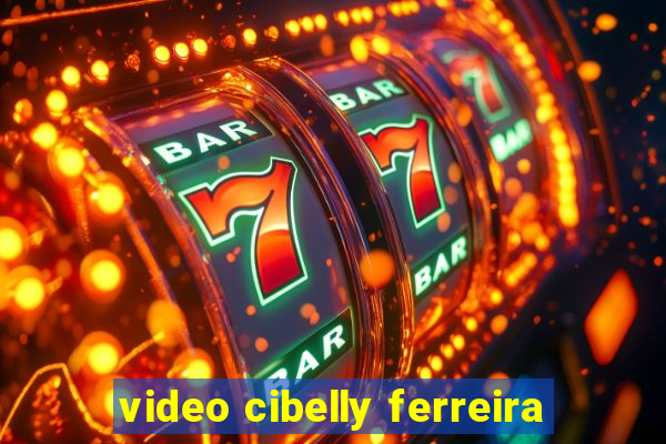 video cibelly ferreira