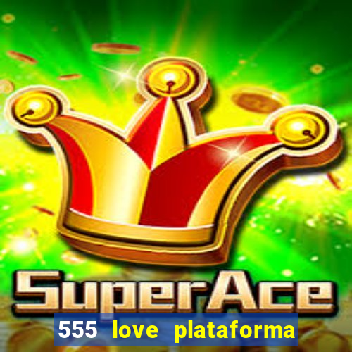 555 love plataforma de jogos