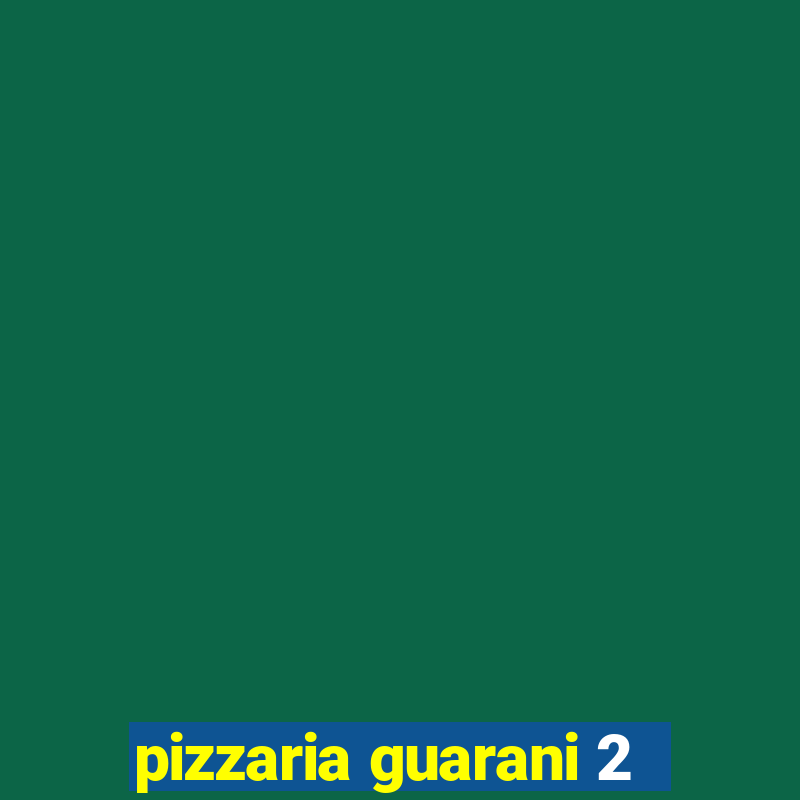 pizzaria guarani 2